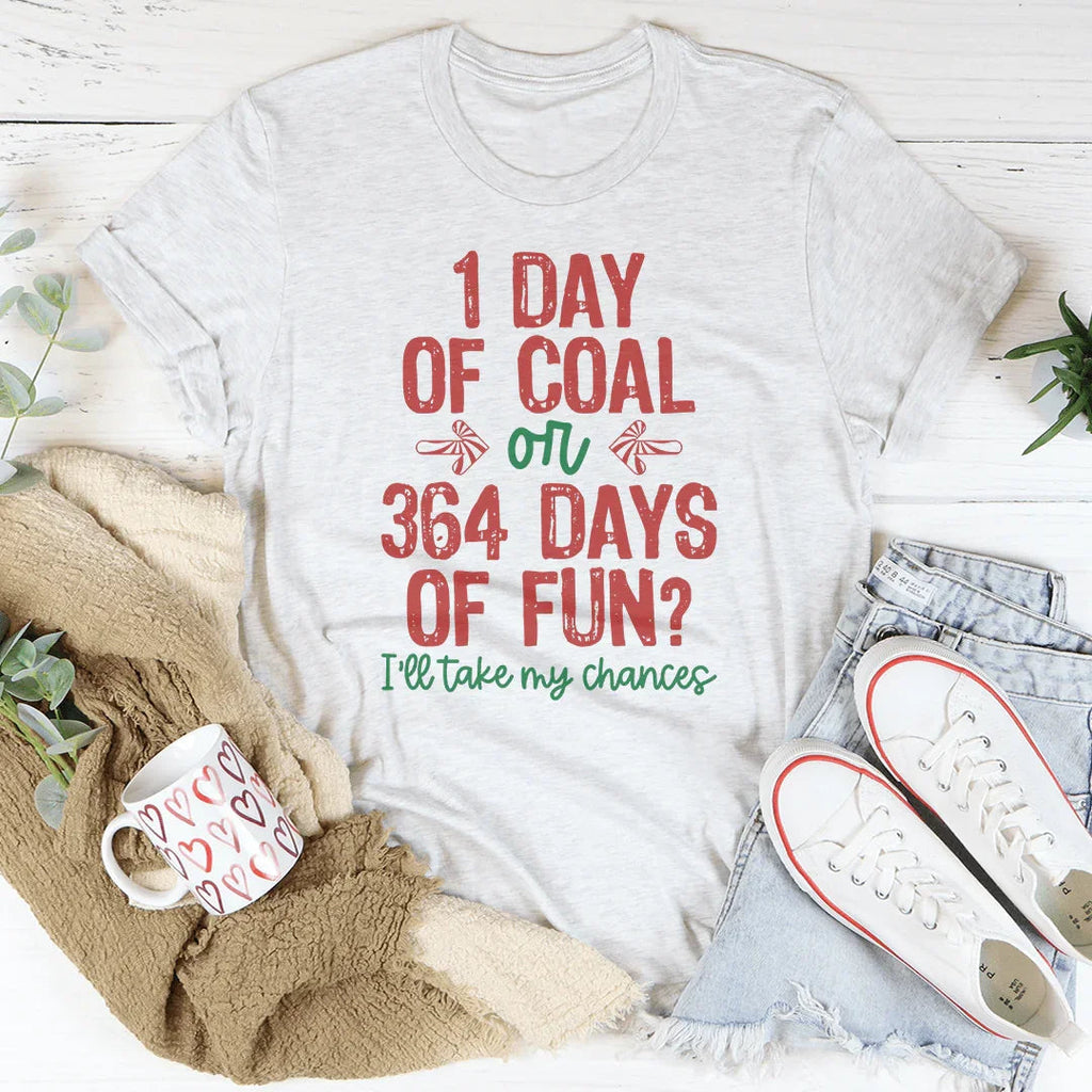 1 Day Of Coal Or 364 Days Of Fun Tee product image 1