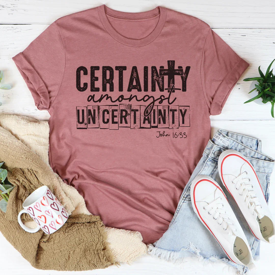 Certainty Amongst Uncertainty Tee product image 1