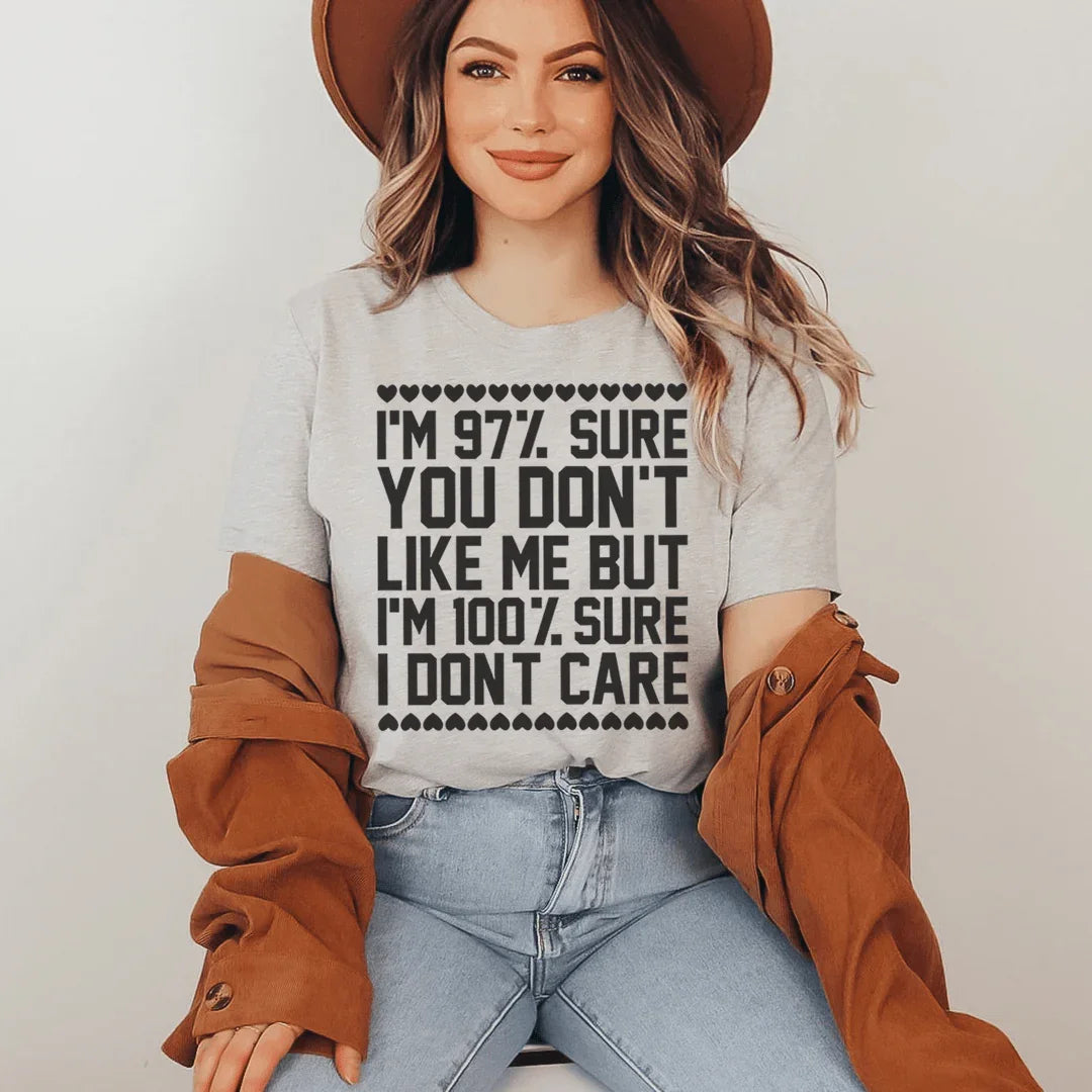 97% Sure You Don't Like Me But 100% I Care Tee product image 1