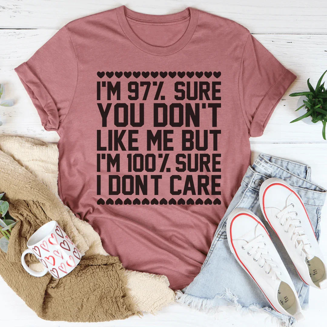97% Sure You Don't Like Me But 100% I Care Tee product image 4