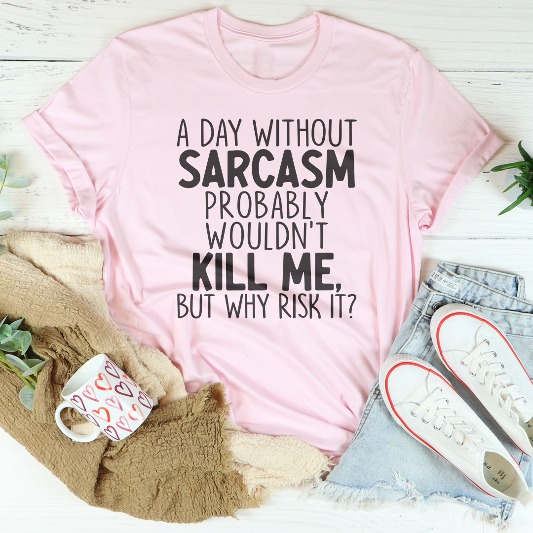 A Day Without Sarcasm Tee product image 4