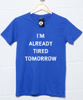 Already Tired Tomorrow T-Shirt product image 1