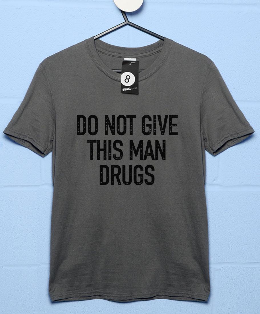 Do Not Give This Man Drugs T-Shirt product image 2