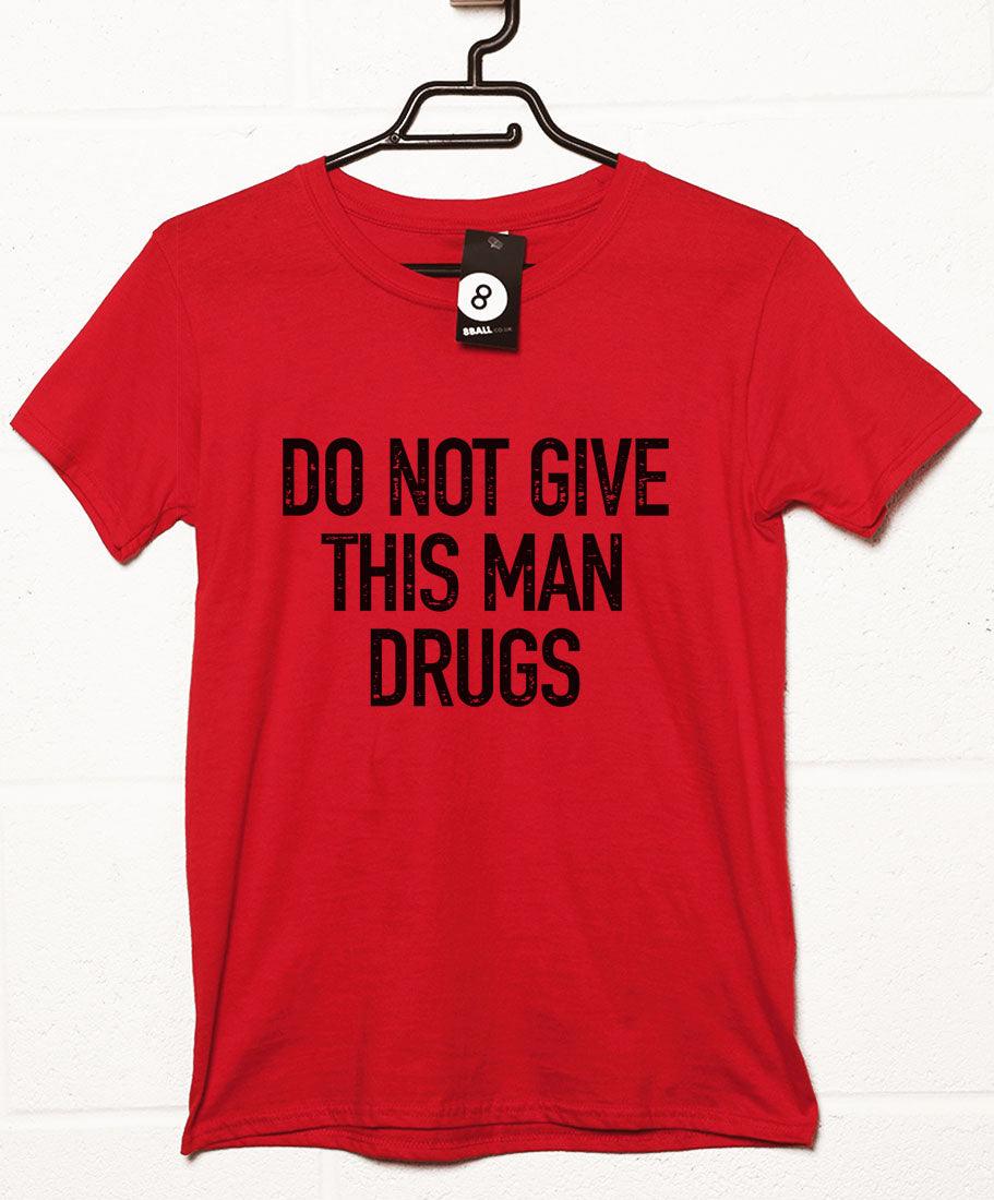 Do Not Give This Man Drugs T-Shirt product image 3