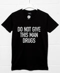 Do Not Give This Man Drugs T-Shirt product image 1