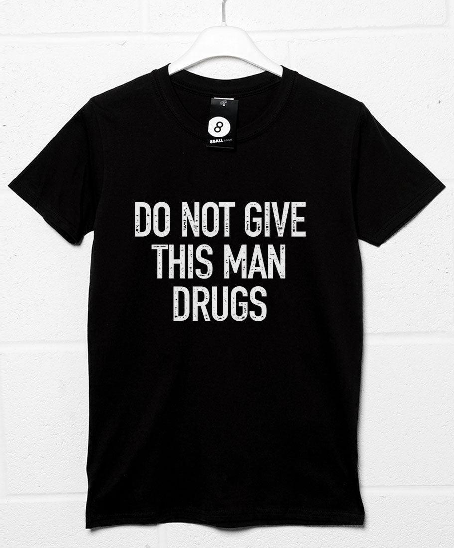 Do Not Give This Man Drugs T-Shirt product image 1