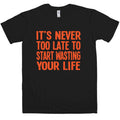 Never Too Late To Start Wasting Life T-Shirt product image 1