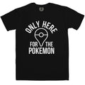 Only here for the Pokemon T-Shirt product image 1