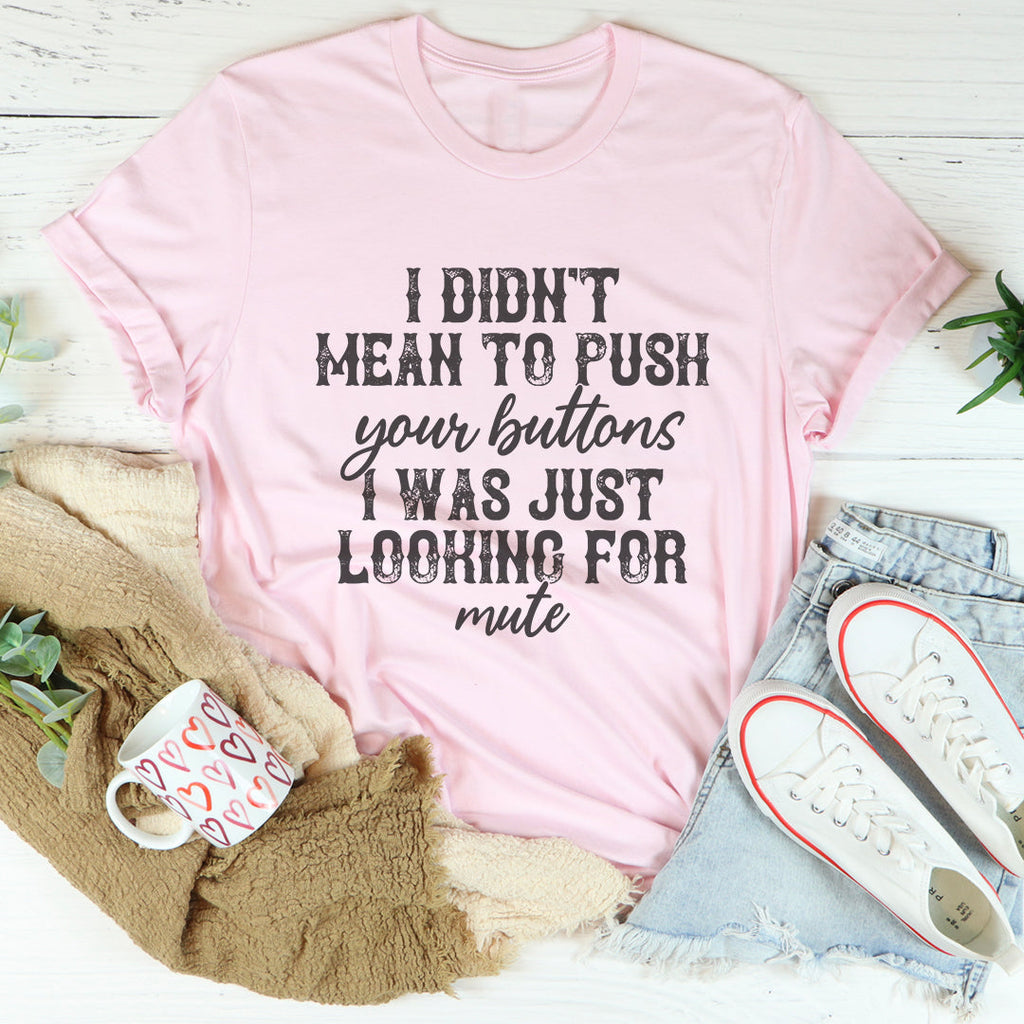 I Didn't Mean To Push All Your Buttons Tee product image 4