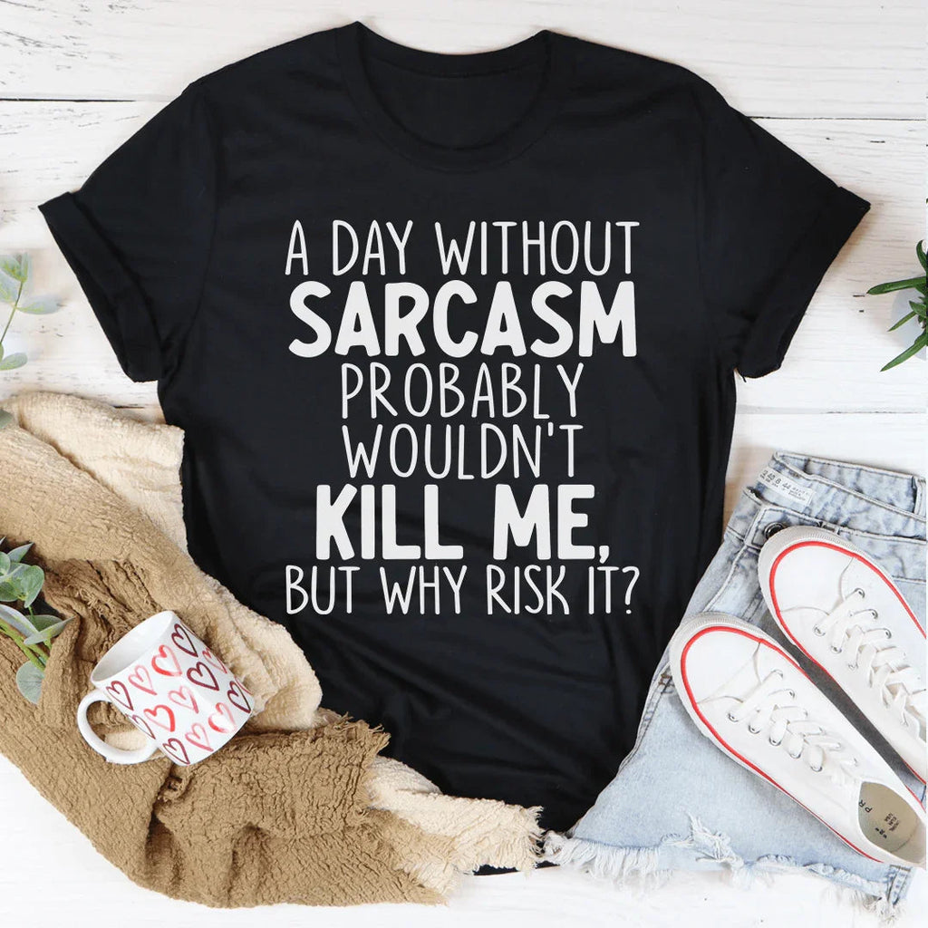 A Day Without Sarcasm Tee product image 2