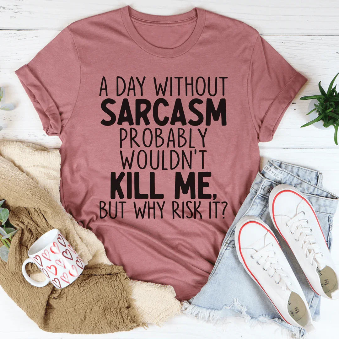 A Day Without Sarcasm Tee product image 3