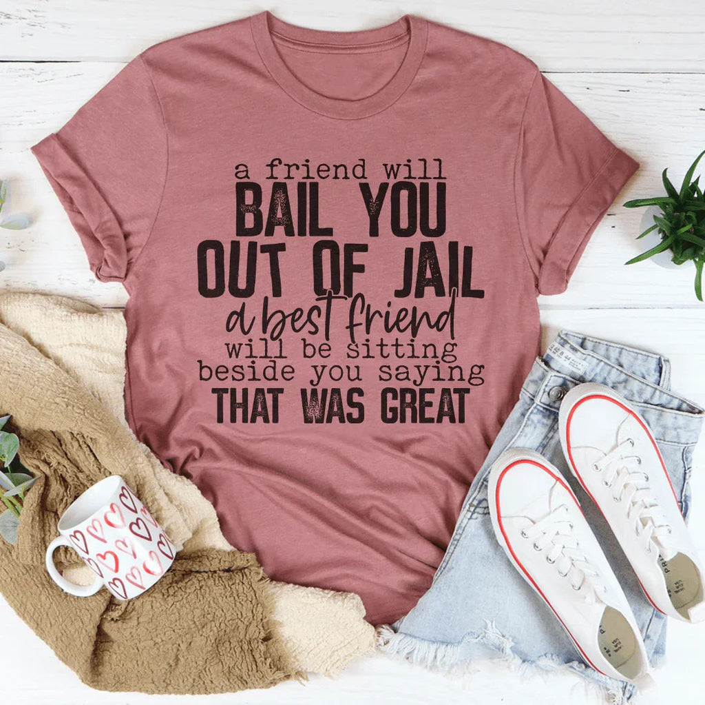 A Friend Will Bail You Out Of Jail Tee product image 5