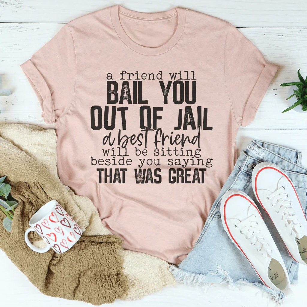 A Friend Will Bail You Out Of Jail Tee product image 4