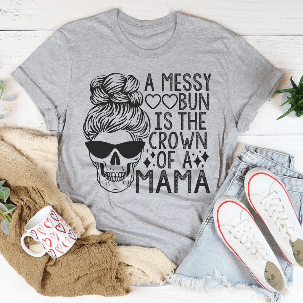 A Messy Bun Is The Crown Of A Mama Tee product image 1