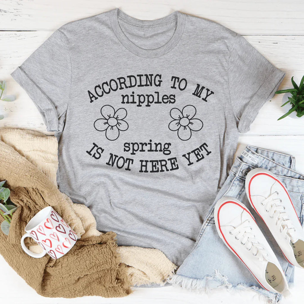 According To My Nipples Spring Is Not Here Yet Tee product image 3