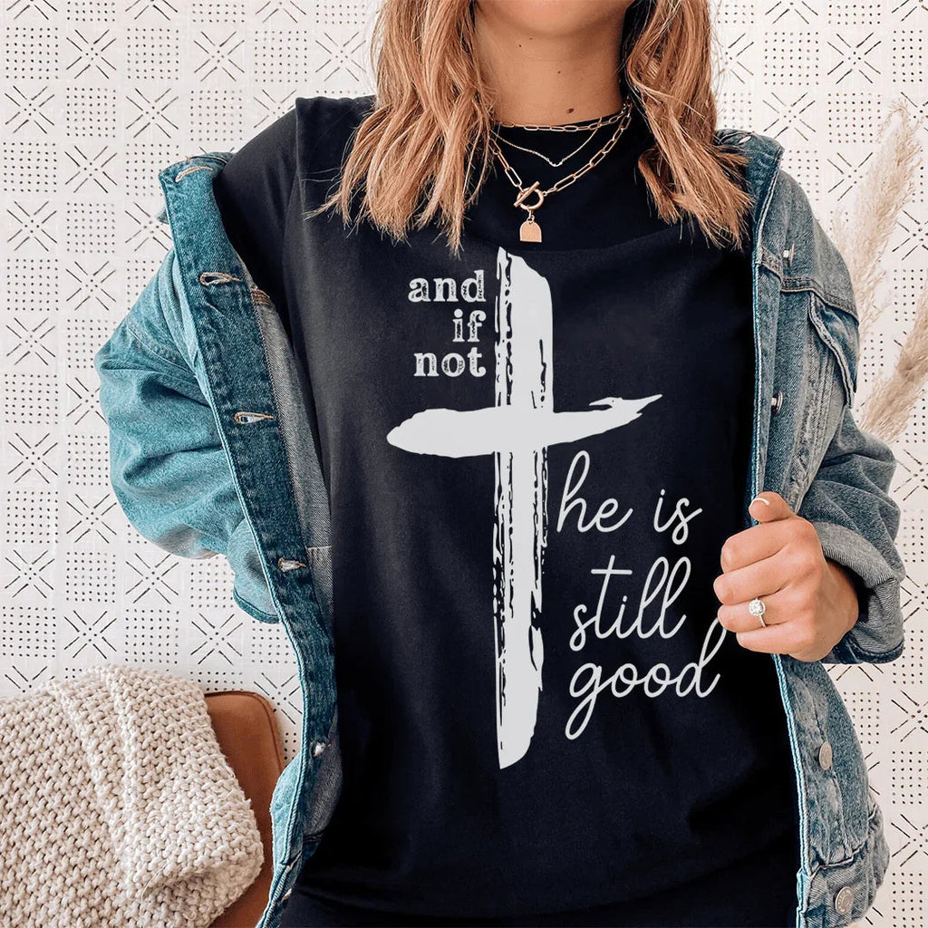 And If Not He Is Still Good Tee product image 1