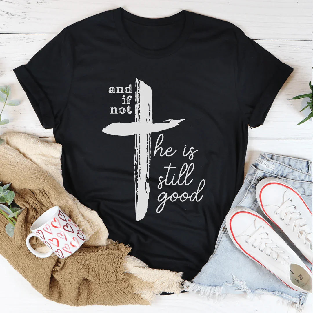And If Not He Is Still Good Tee product image 2