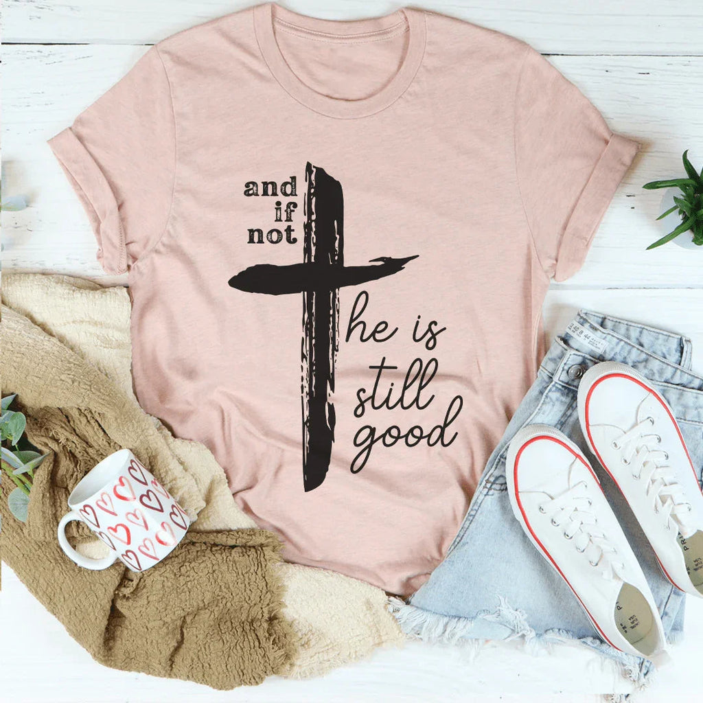 And If Not He Is Still Good Tee product image 5