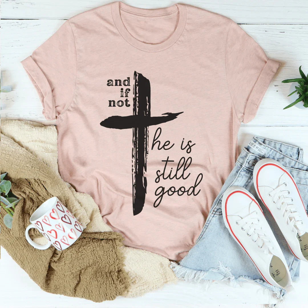 And If Not He Is Still Good Tee product image 5