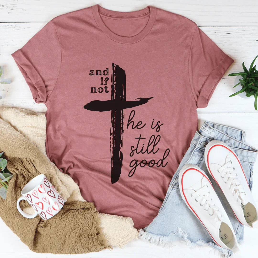 And If Not He Is Still Good Tee product image 4