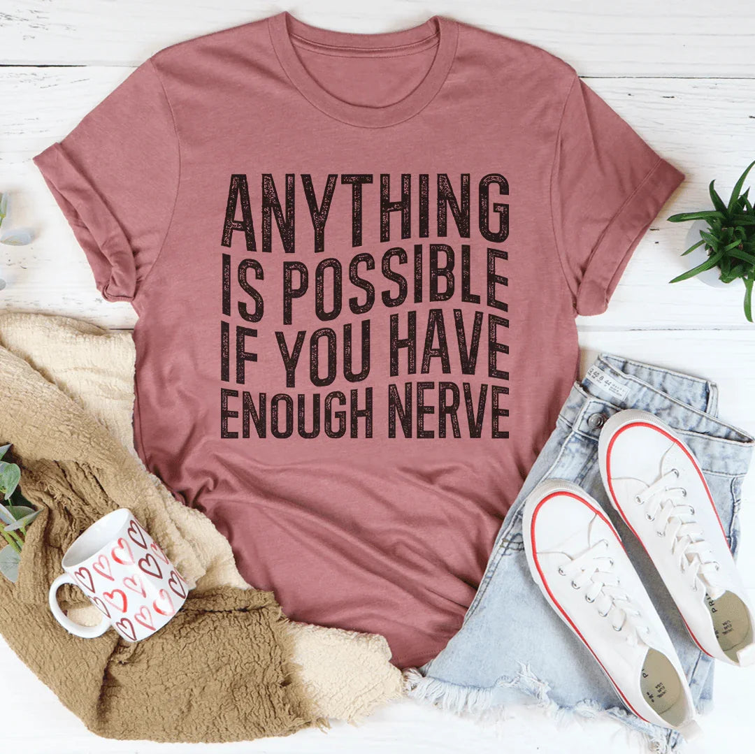 Anything Is Possible If You Have Enough Nerve Tee product image 4