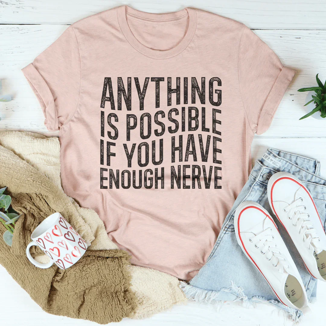 Anything Is Possible If You Have Enough Nerve Tee product image 3
