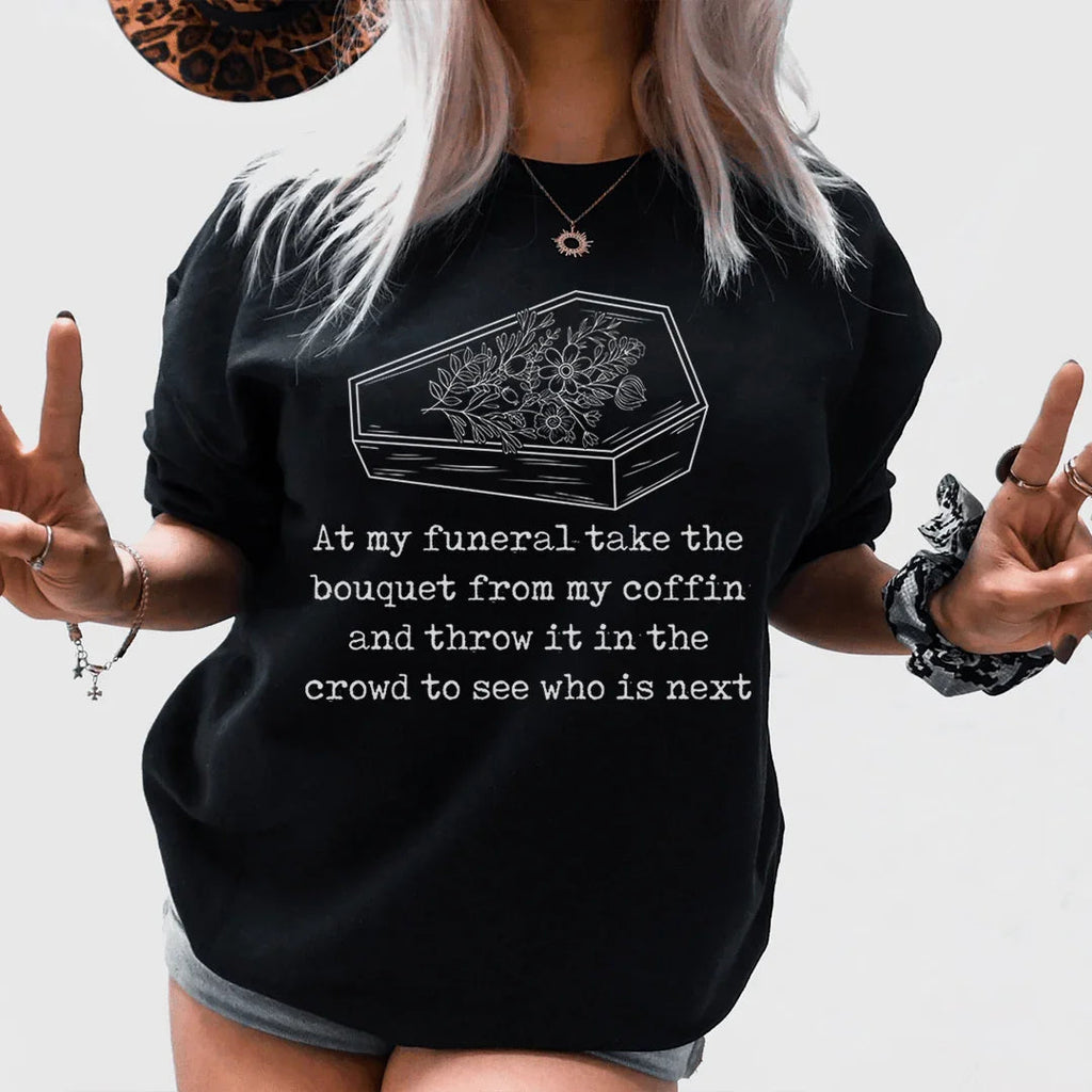 At My Funeral Take The Bouquet Off My Coffin Tee product image 1
