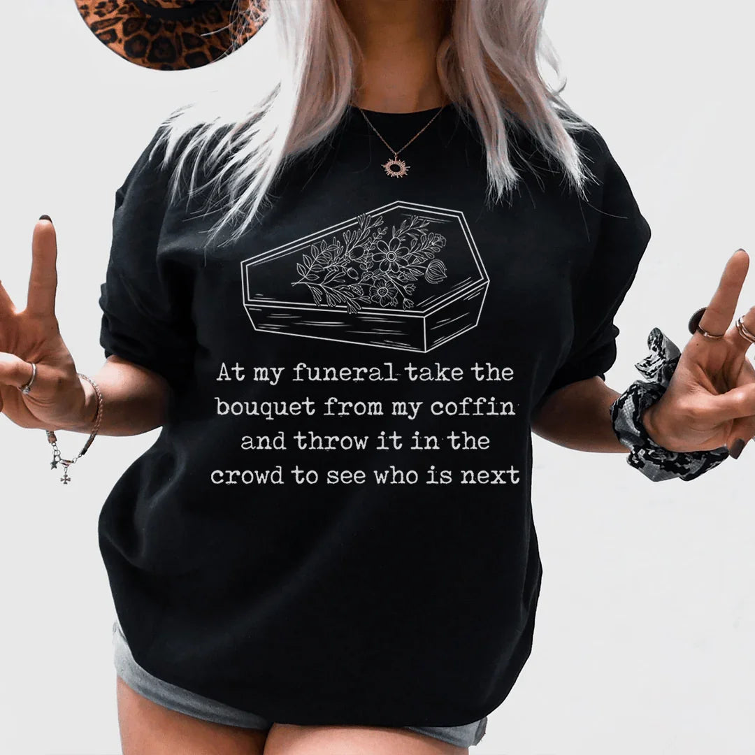 At My Funeral Take The Bouquet Off My Coffin Tee product image 1