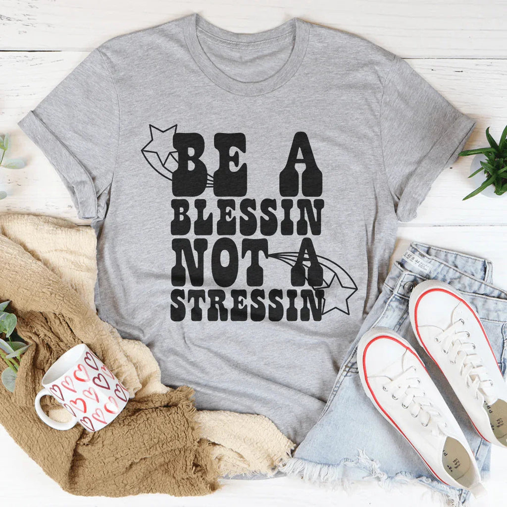 Be A Blessin' Not A Stressin Tee product image 3