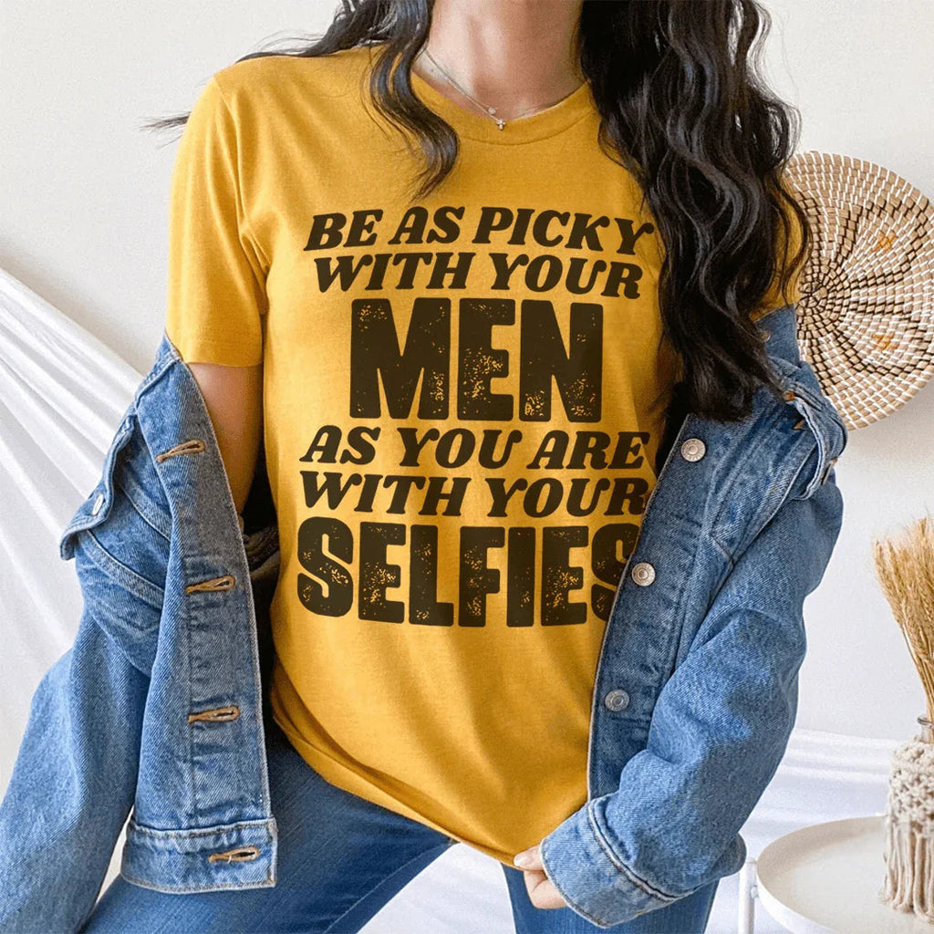 Be As Picky With Your Men As You Are Selfies Tee product image 1