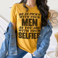 Be As Picky With Your Men As You Are Selfies Tee product image 1