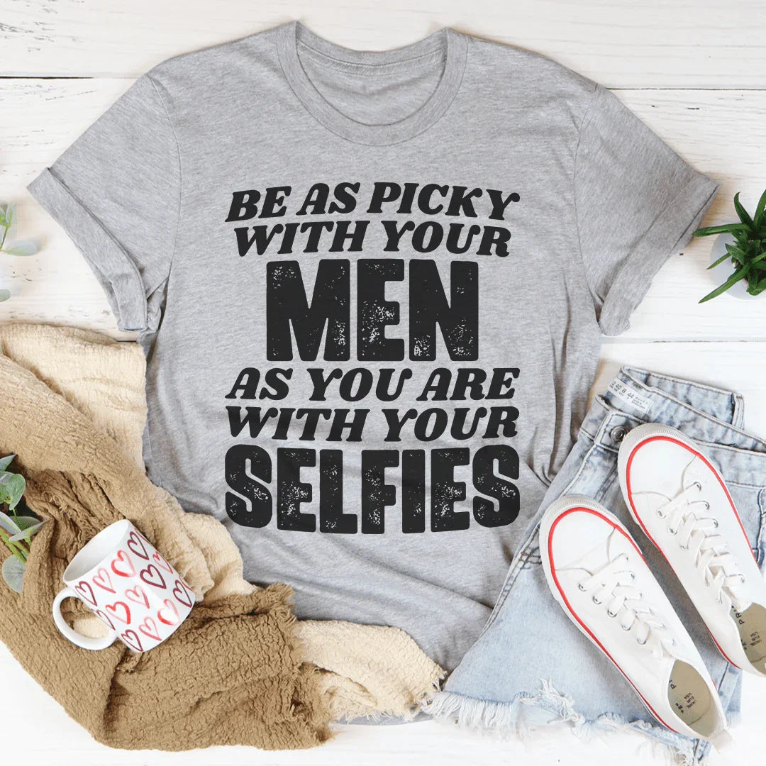 Be As Picky With Your Men As You Are Selfies Tee product image 2