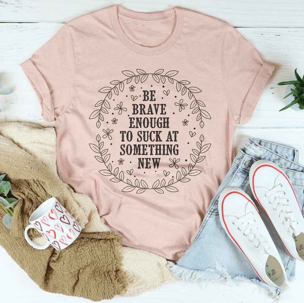 Be Brave Enough To Suck At Something New Tee product image 3