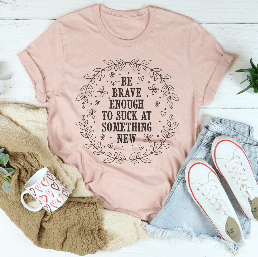 Be Brave Enough To Suck At Something New Tee product image 3