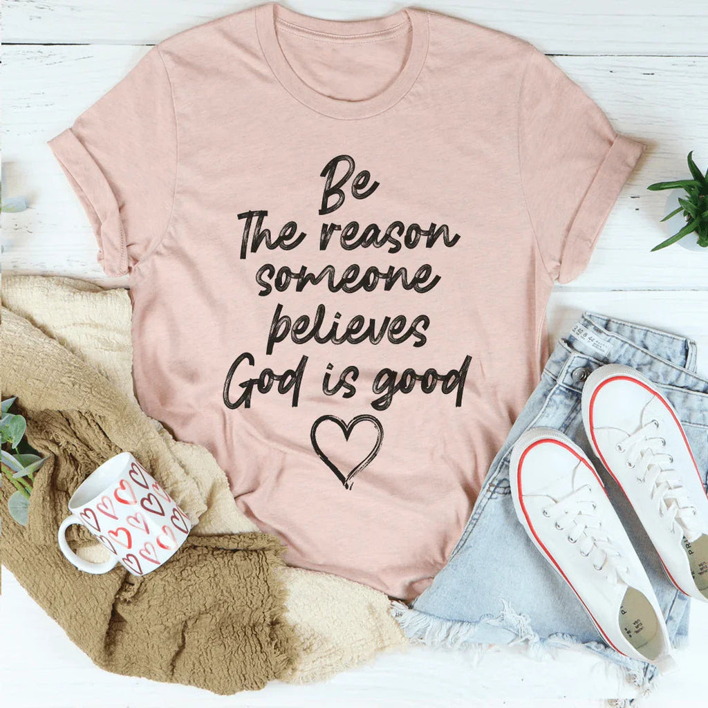 Be The Reason Someone Believes God Is Good Tee product image 2