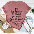 Be The Reason Someone Believes God Is Good Tee product image 1