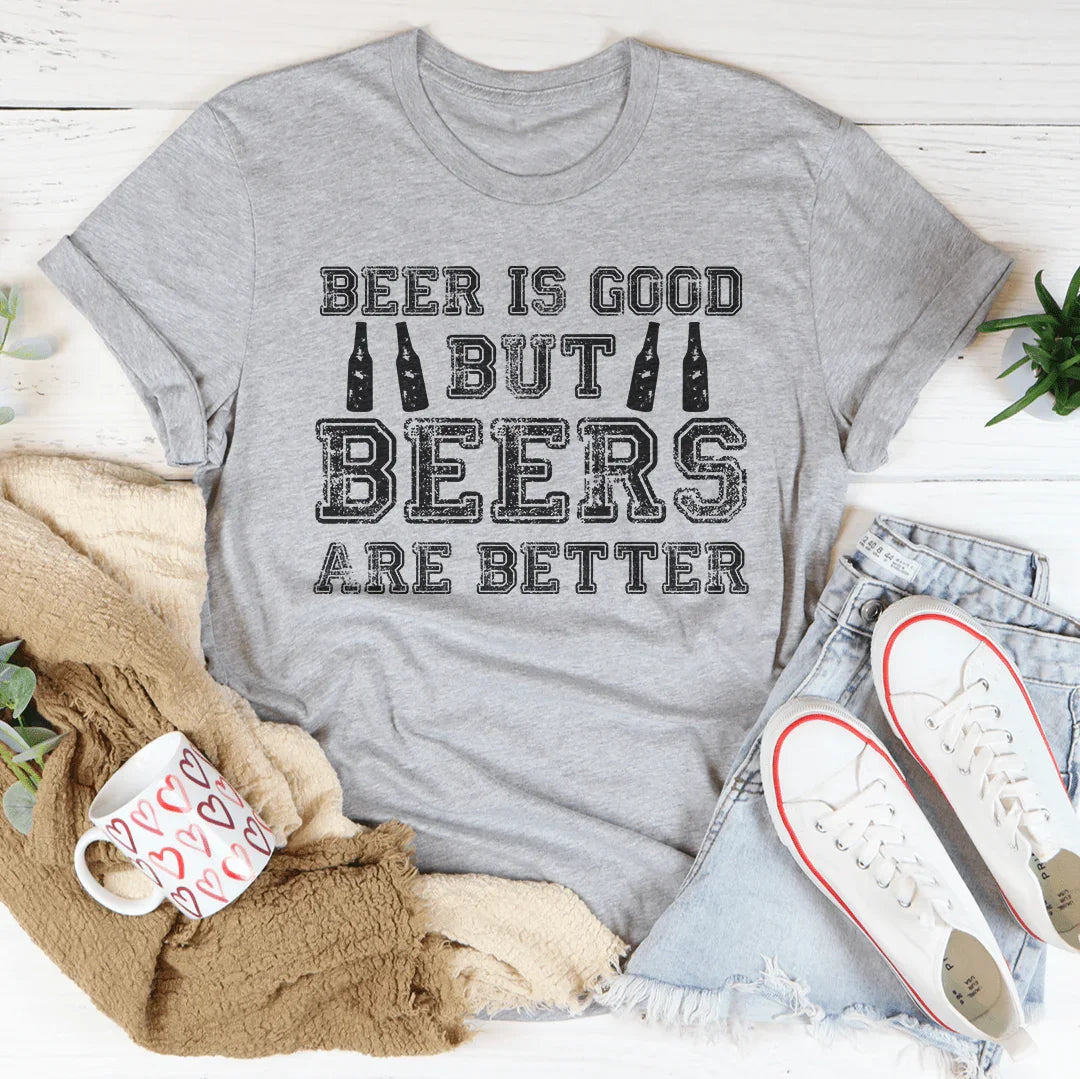 Beer Is Good But Beers Are Better Tee product image 1