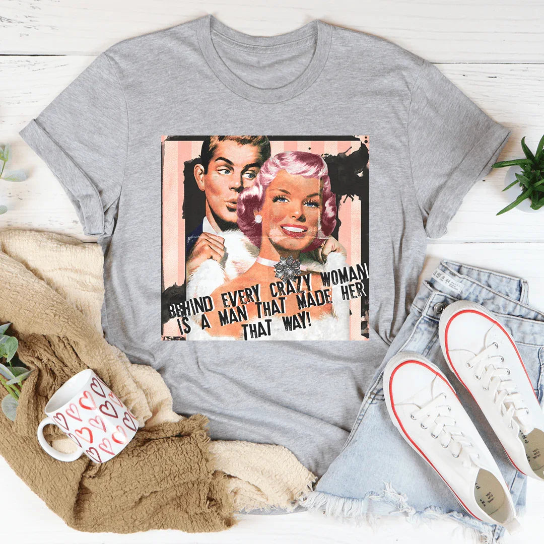 Behind Every Crazy Woman Is A Man That Made Her Way Tee product image 2