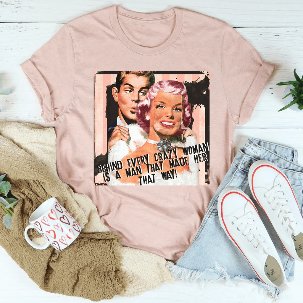 Behind Every Crazy Woman Is A Man That Made Her Way Tee product image 4