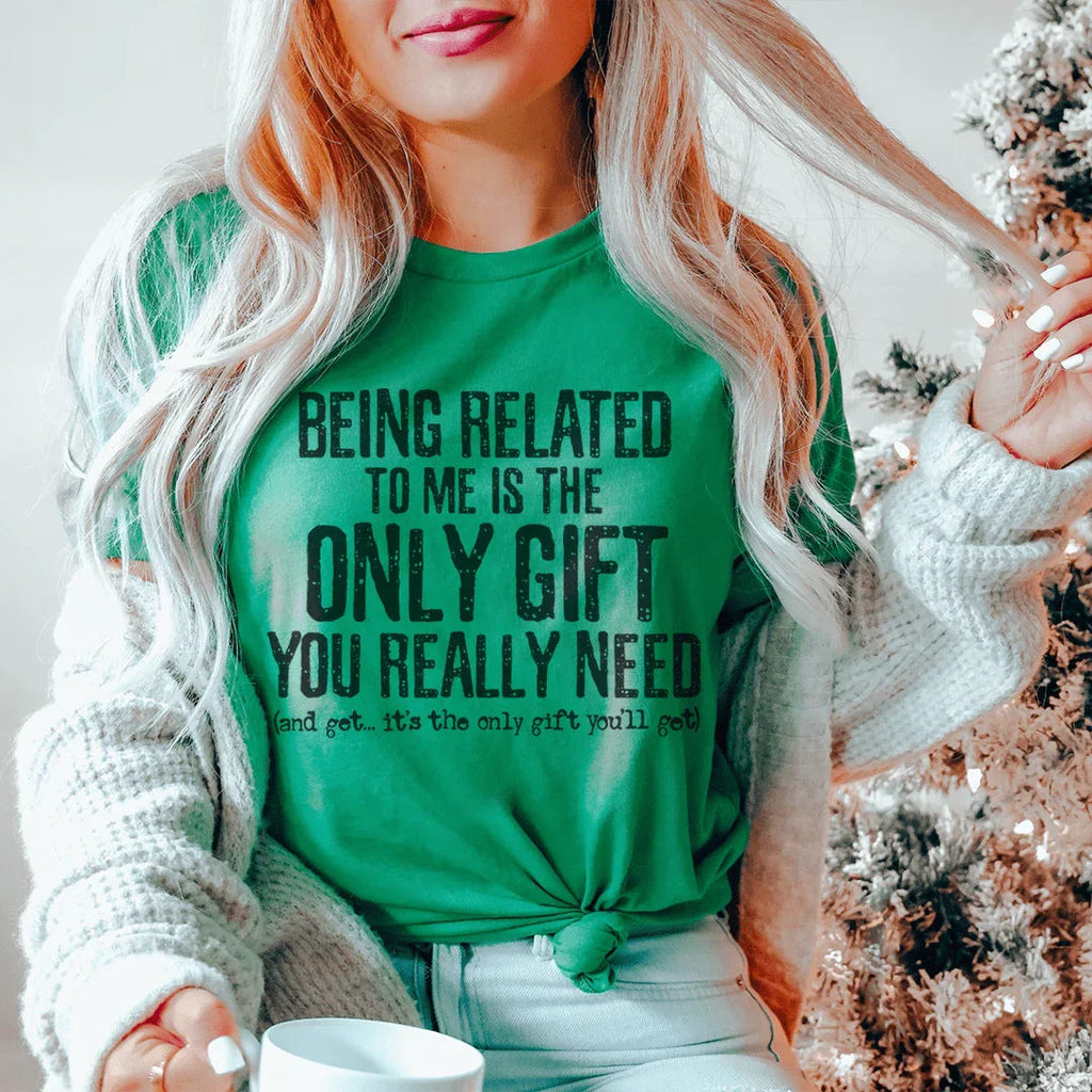 Being Related To Me Is The Only Gift You Really Need Tee product image 3