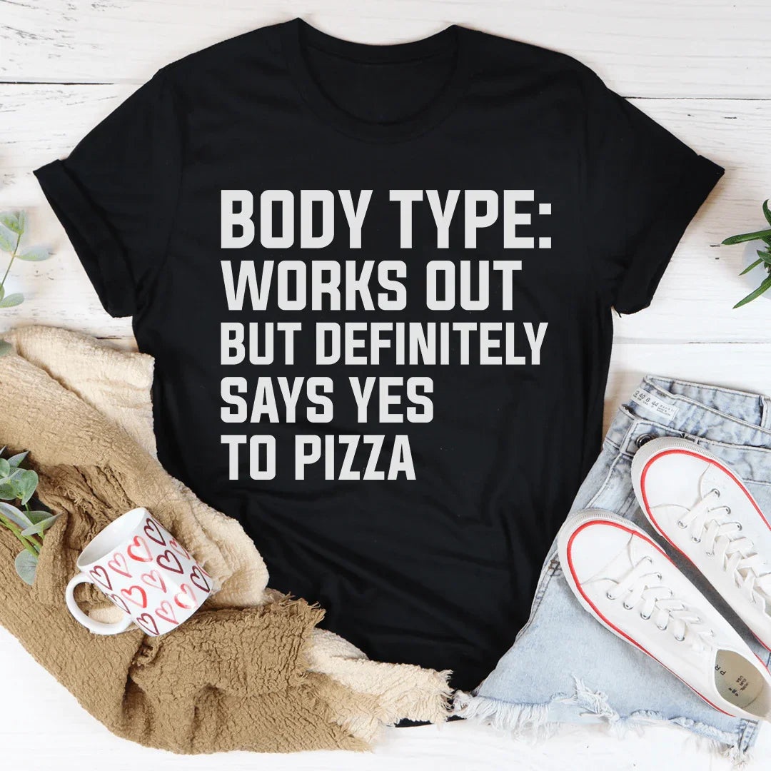 Body Type Works Out But Definitely Says Yes To Pizza Tee product image 1