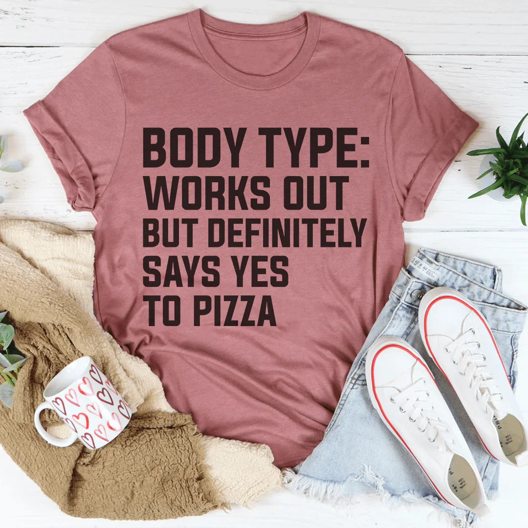 Body Type Works Out But Definitely Says Yes To Pizza Tee product image 4
