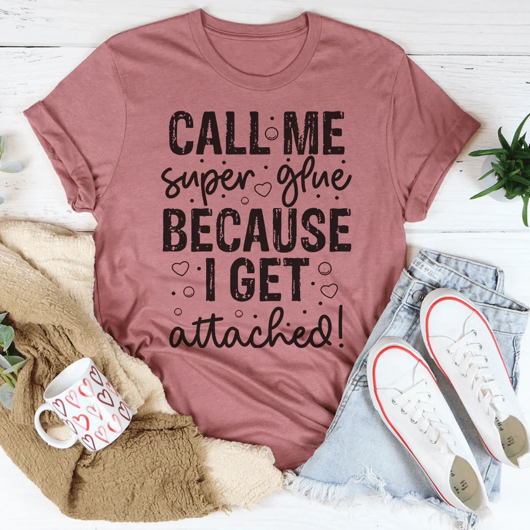 Call Me Super Glue Because I Get Attached Tee product image 2
