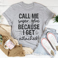 Call Me Super Glue Because I Get Attached Tee product image 1