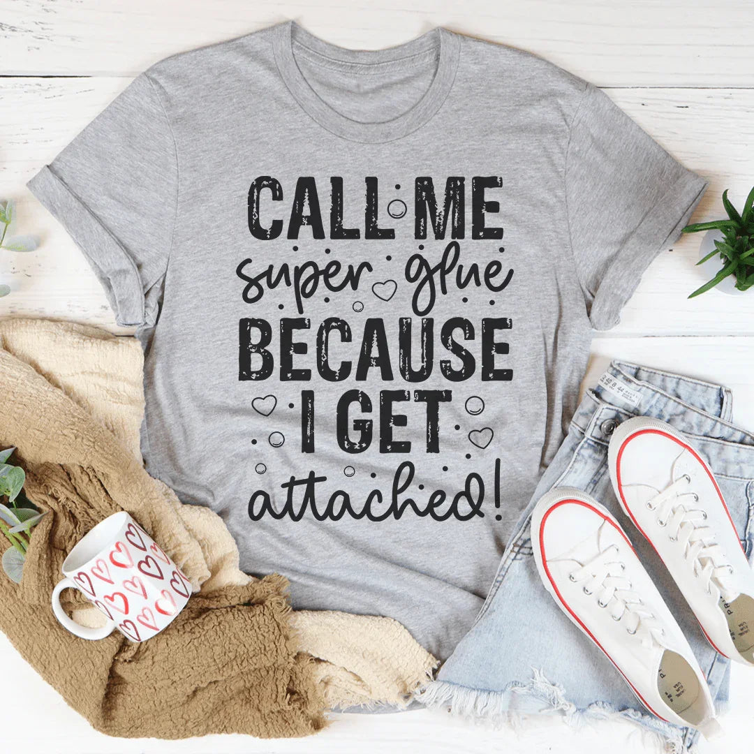 Call Me Super Glue Because I Get Attached Tee product image 1