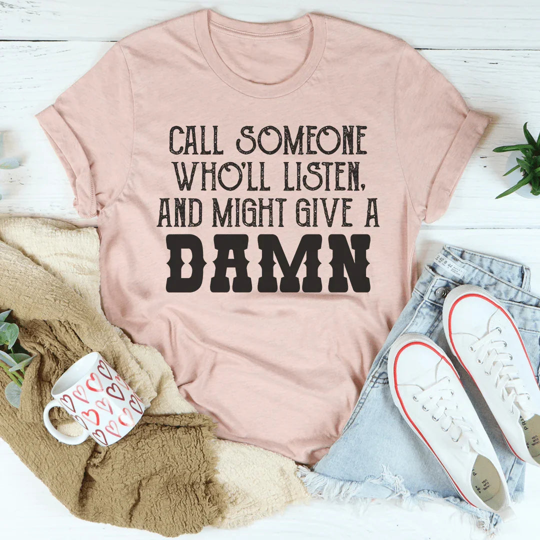 Call Someone Who'll Listen And Might Give A Damn Tee product image 4