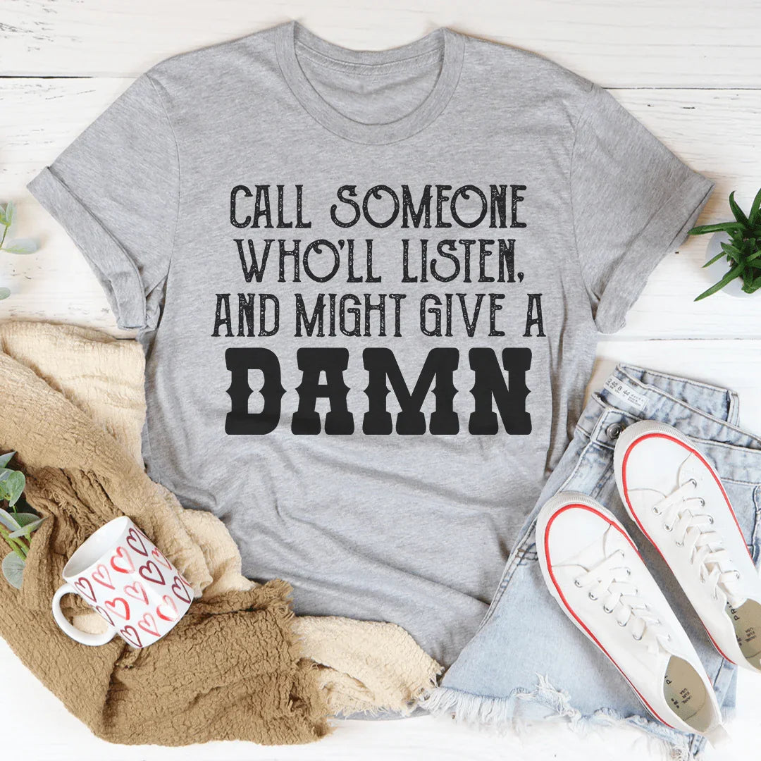 Call Someone Who'll Listen And Might Give A Damn Tee product image 2