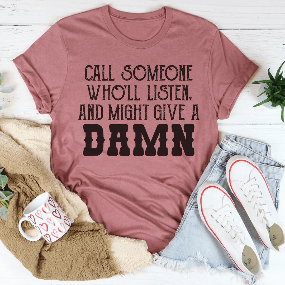 Call Someone Who'll Listen And Might Give A Damn Tee product image 3