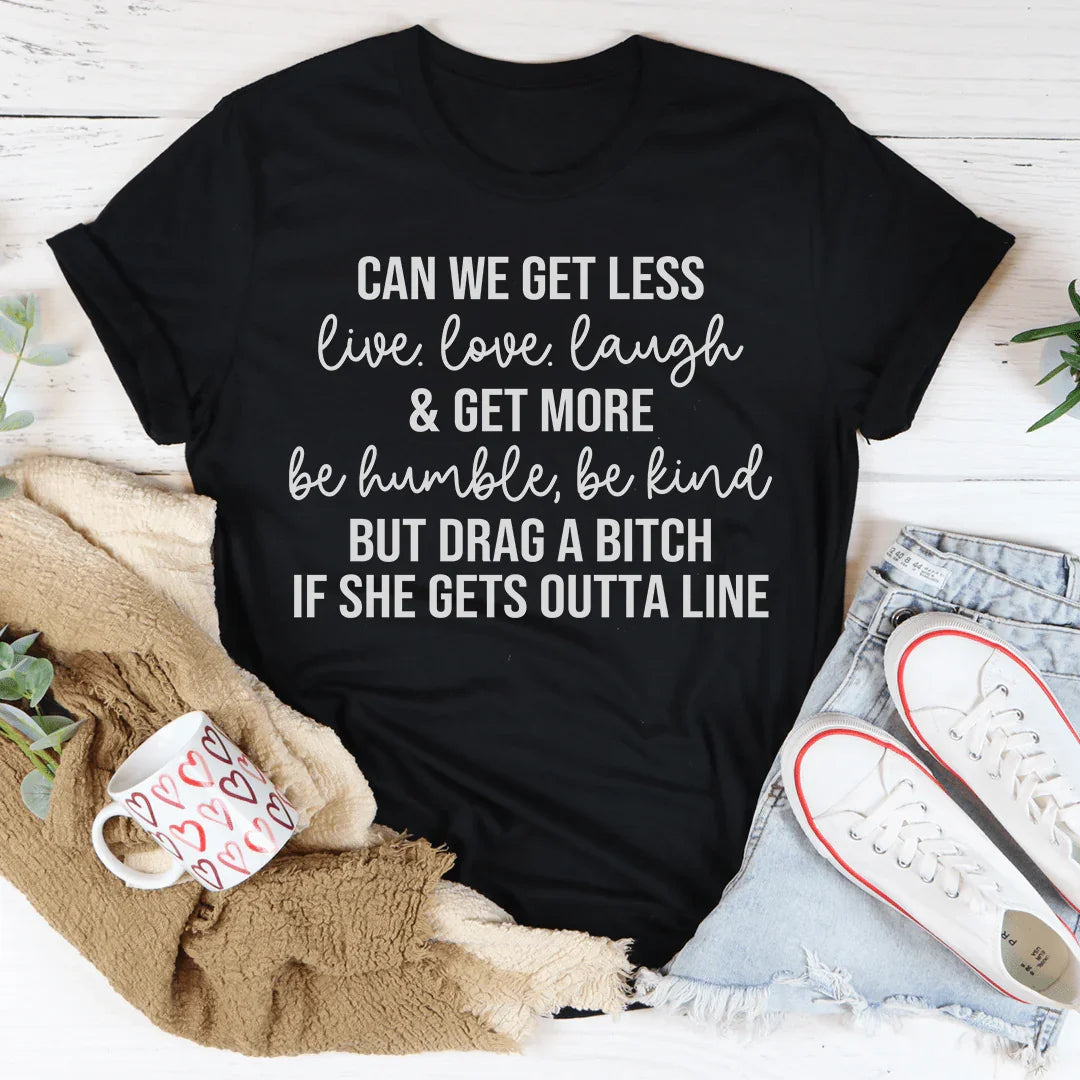 Can We Get Less Live Love Laugh & More Be Humble Be Kind Tee product image 2