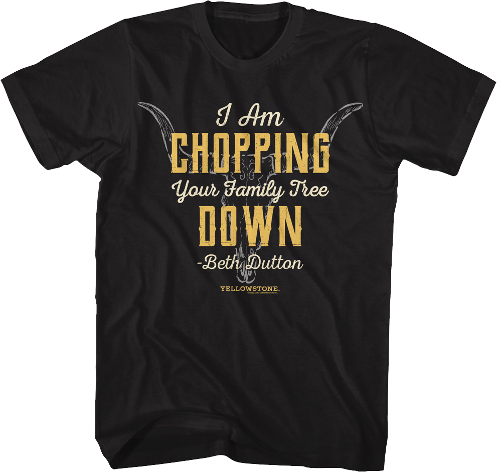 Chopping Your Family Tree Down Yellowstone T-Shirt product image 1